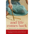 And Life Comes Back: A Wife's Story of Love, Loss, and Hope Reclaimed - Paperback