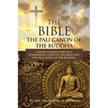 The Bible: The Pali Canon of the Buddha: A Short Commentary on a Comparative Study of the Bible and the Pali Canon of the Buddha: - Paperback