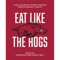 Eat Like the Hogs: A Collection of Favorite Recipes from Razorback Greats - Hardcover