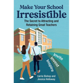 Make Your School Irresistible: The Secret to Attracting and Retaining Great Teachers - Paperback