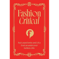 Fashion Critical: Red Carpet Lewks and Lols from an Undercover Fashion Critic - Paperback