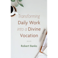 Transforming Daily Work Into a Divine Vocation - Paperback
