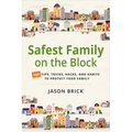 Safest Family on the Block: 101 Tips, Tricks, Hacks, and Habits to Protect Your Family - Hardcover
