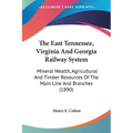 The East Tennessee, Virginia And Georgia Railway System: Mineral Wealth, Agricultural And Timber Resources Of The Main Line And Branches (1890) - Paperback