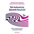 The Authenticity Dilemma Resolved: Unleashing your passion and purpose to live more authentically - Paperback