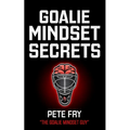 Goalie Mindset Secrets: 7 Must Have Goalie Mindset Secrets You Don't Learn in School! - Paperback