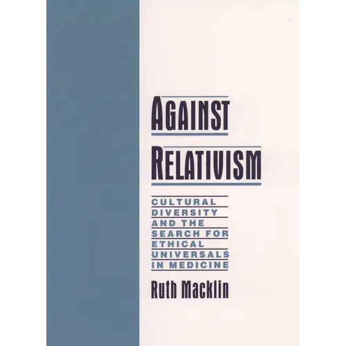 Against Relativism: Cultural Diversity and the Search for Ethical Universals in Medicine - Hardcover