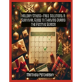 Holiday Stress-Free Solutions: A Survival Guide to Thriving During the Festive Season - Paperback