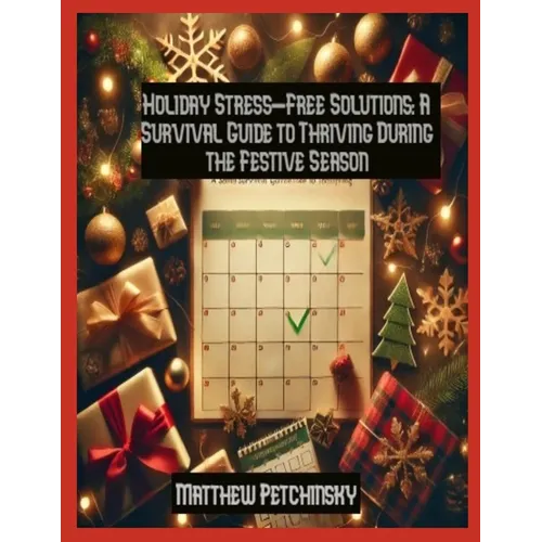 Holiday Stress-Free Solutions: A Survival Guide to Thriving During the Festive Season - Paperback