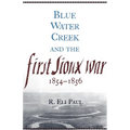 Blue Water Creek and the First Sioux War, 1854-1856: Volume 6 - Paperback