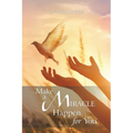 Make a Miracle Happen for You - Paperback