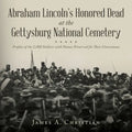 Abraham Lincoln's Honored Dead at The Gettysburg National Cemetery: Profiles of the 2,000 Soldiers with Names Preserved for Their Gravestones - Paperback