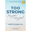Too Strong For Your Own Good: Success With Soul - Paperback