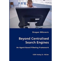 Beyond Centralised Search Engines- An Agent-Based Filtering Framework - Paperback