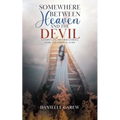 Somewhere Between Heaven and the Devil: A Compelling True Paranormal Story and Spiritual Guide - Paperback
