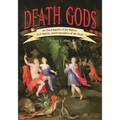 Death Gods: An Encyclopedia of the Rulers, Evil Spirits, and Geographies of the Dead - Hardcover