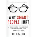 Why Smart People Hurt: A Guide for the Bright, the Sensitive, and the Creative (Creative Thinking & Positive Thinking Book, Mastering Creative Anxiety - Paperback