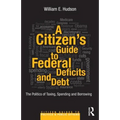 A Citizen's Guide to Deficits and Debt: The Politics of Taxing, Spending, and Borrowing - Paperback