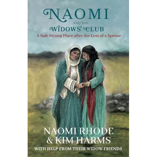 Naomi and the Widows' Club: A Safe Strong Place after the Loss of a Spouse - Paperback