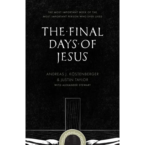 The Final Days of Jesus: The Most Important Week of the Most Important Person Who Ever Lived - Paperback