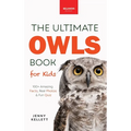 The Ultimate Owl Book for Kids: Owl Facts for Kids, 100+ Amazing Facts-Barn & Snowy Owls, Silent Flight & Night Vision - Hardcover