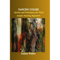 Dancing Colors: Secrets and Techniques for Fluid Acrylic Painting Beginners - Paperback
