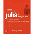 Tanmay Teaches Julia for Beginners: A Springboard to Machine Learning for All Ages - Paperback