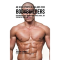 48 High Protein Salads for Bodybuilders: Gain Muscle Not Fat Without Whey, Milk, or Synthetic Protein Supplements - Paperback