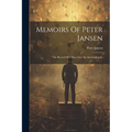 Memoirs Of Peter Jansen: The Record Of A Busy Life: An Autobiography - Paperback