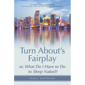 Turn About's Fairplay: or, What Do I Have to Do to Sleep Naked? - Paperback