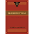Preach the Word: Essays on Expository Preaching: In Honor of R. Kent Hughes - Paperback