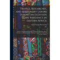 Travels, Researches, and Missionary Labors During an Eighteen Years' Residence in Eastern Africa: Together With Journeys to Jagga, Usambara, Ukambani, - Paperback