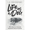 Life as a Dog: One dog, two lives and adventures that live forever - Paperback