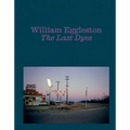 William Eggleston: The Last Dyes - Hardcover