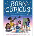 Born Curious: 20 Girls Who Grew Up to Be Awesome Scientists - Hardcover