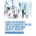 Guide for Residency and Fellowship in the USA as an International Medical Graduate - Paperback