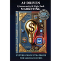 AI-Driven Cybersecurity and High-Tech Marketing: Future-Proof Strategies for Sales, Success, and AI-Powered Growth - Paperback