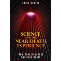 Science and the Near-Death Experience: How Consciousness Survives Death - Paperback