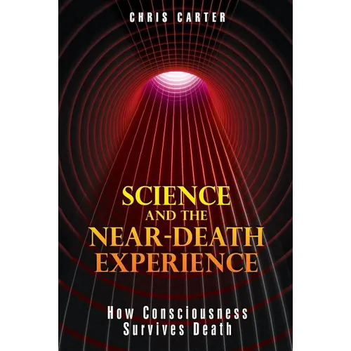 Science and the Near-Death Experience: How Consciousness Survives Death - Paperback