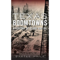 Texas Boomtowns: A History of Blood and Oil - Hardcover
