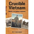 Crucible Vietnam: Memoir of an Infantry Lieutenant - Paperback