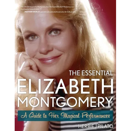 The Essential Elizabeth Montgomery: A Guide to Her Magical Performances - Paperback