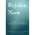 Rejoice Now: 365 Days of Loving Inspiration and Reflection - Paperback