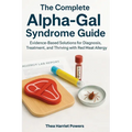 The Complete Alpha-Gal Syndrome Guide: Evidence-Based Solutions for Diagnosis, Treatment, and Thriving with Red Meat Allergy - Paperback