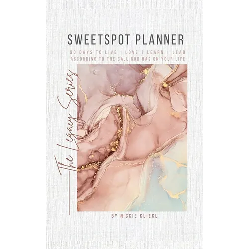 Sweetspot Planner: 90 Days to Live, Love, Learn, Lead according to the call God has on your life - Hardcover