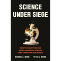 Science Under Siege: How to Fight the Five Most Powerful Forces That Threaten Our World - Hardcover
