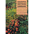 Successful Southern Gardening: A Practical Guide for Year-Round Beauty - Paperback