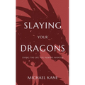 Slaying Your Dragons: Living The Life You Always Wanted - Paperback