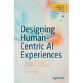 Designing Human-Centric AI Experiences: Applied UX Design for Artificial Intelligence - Paperback