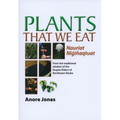 Plants That We Eat: Nauriat Nigiñaqtaut - From the Traditional Wisdom of the Iñupiat Elders of Northwest Alaska - Paperback